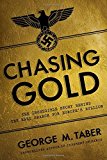 Portada de CHASING GOLD: THE INCREDIBLE STORY OF HOW THE NAZIS STOLE EUROPE'S BULLION BY GEORGE M. TABER (12-DEC-2014) HARDCOVER