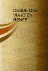 Portada de DESDE QUE VIAJO EN RENFE