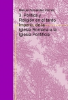 Portada de 3. POLÍTICA Y RELIGIÓN EN EL TARDO IMPERIO, DE LA IGLESIA ROMANA A LA IGLESIA PONTIFICIA